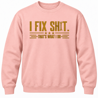 I Fix Shit. That's What I Do Crewneck Sweatshirt