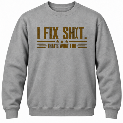 I Fix Shit. That's What I Do Crewneck Sweatshirt