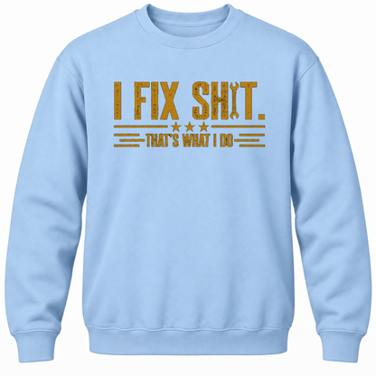 I Fix Shit. That's What I Do Crewneck Sweatshirt