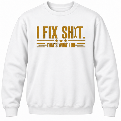 I Fix Shit. That's What I Do Crewneck Sweatshirt
