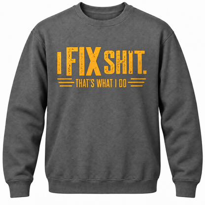 I Fix Shit. That's What I Do Crewneck Sweatshirt
