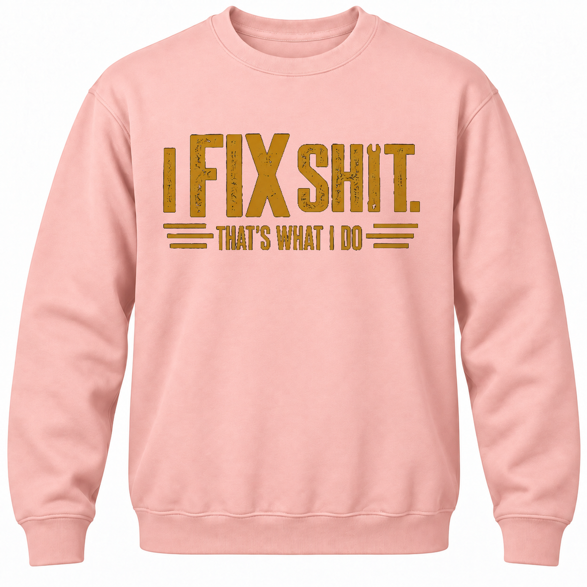 I Fix Shit. That's What I Do Crewneck Sweatshirt