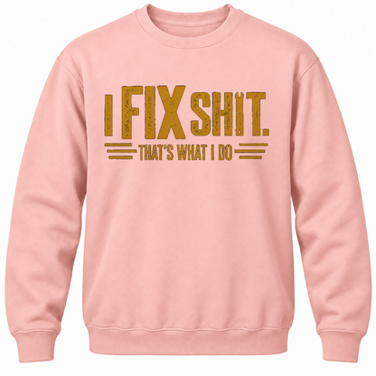 I Fix Shit. That's What I Do Crewneck Sweatshirt