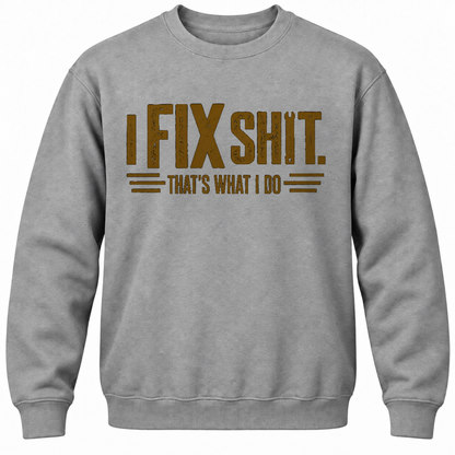 I Fix Shit. That's What I Do Crewneck Sweatshirt