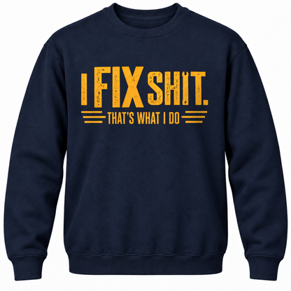 I Fix Shit. That's What I Do Crewneck Sweatshirt