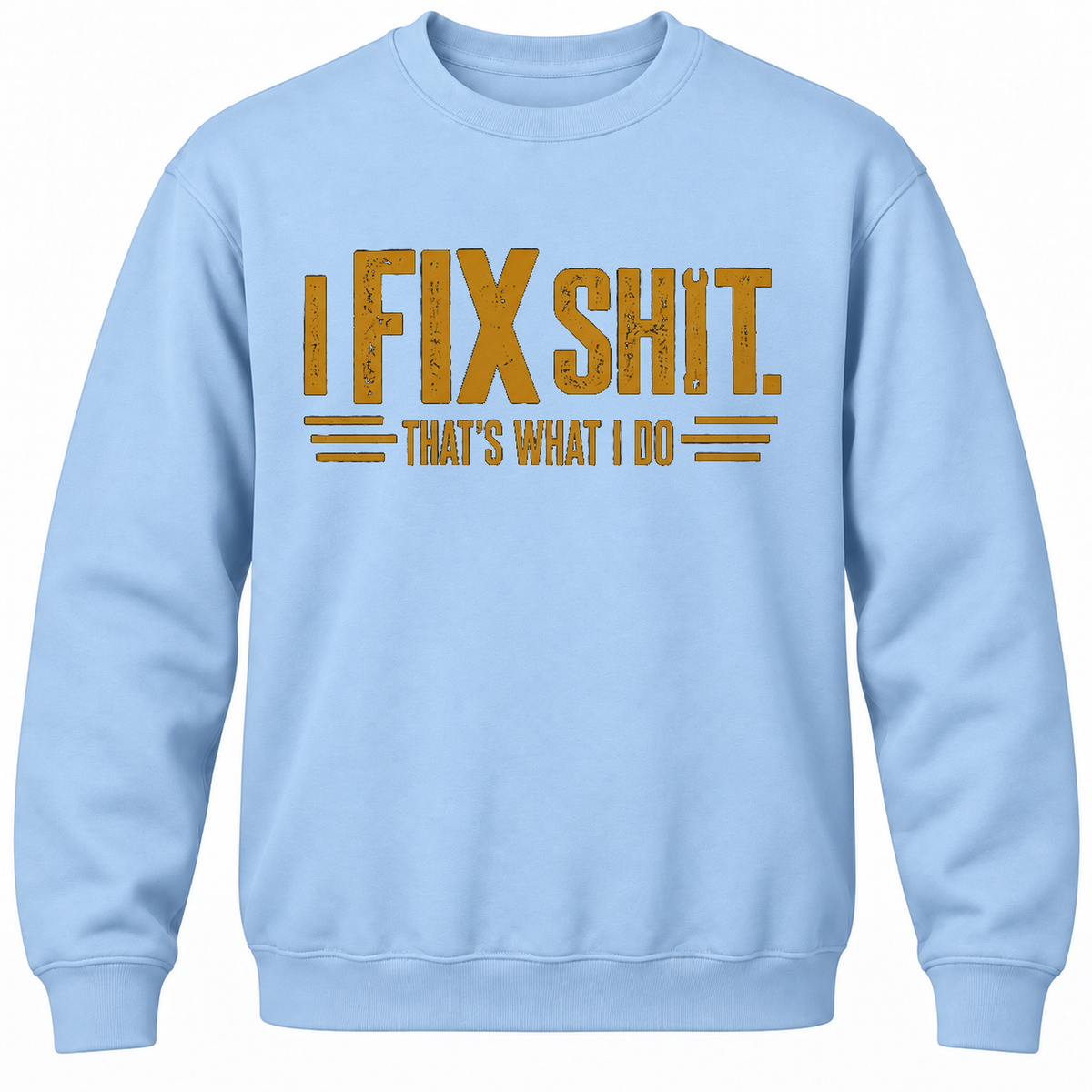 I Fix Shit. That's What I Do Crewneck Sweatshirt