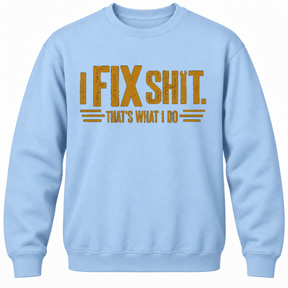 I Fix Shit. That's What I Do Crewneck Sweatshirt