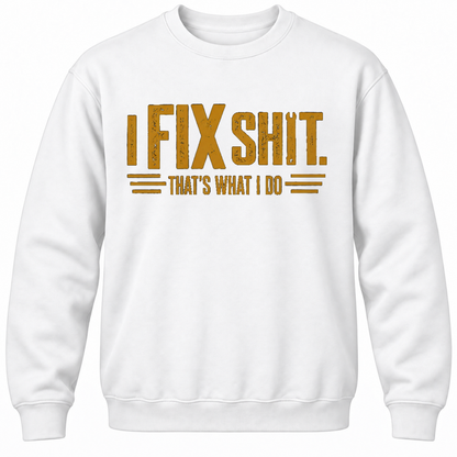 I Fix Shit. That's What I Do Crewneck Sweatshirt
