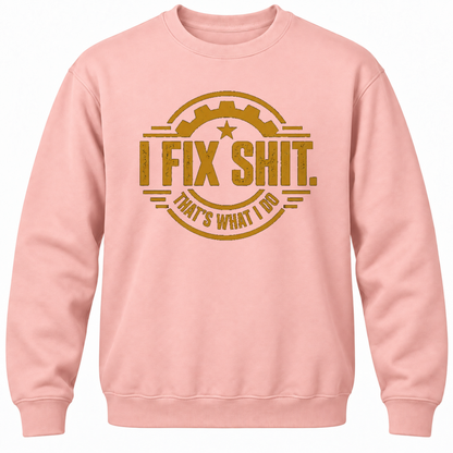 I Fix Shit. That's What I Do Crewneck Sweatshirt