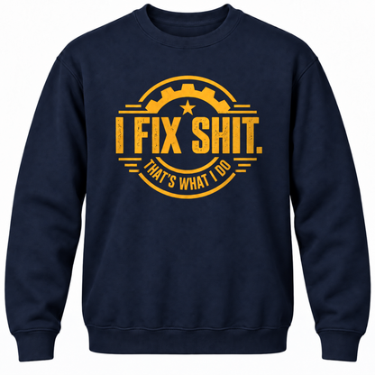 I Fix Shit. That's What I Do Crewneck Sweatshirt