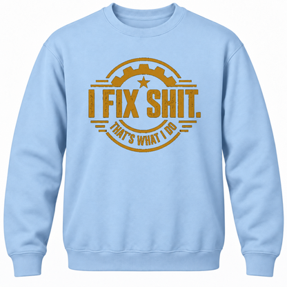 I Fix Shit. That's What I Do Crewneck Sweatshirt