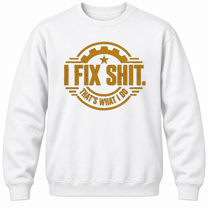 I Fix Shit. That's What I Do Crewneck Sweatshirt