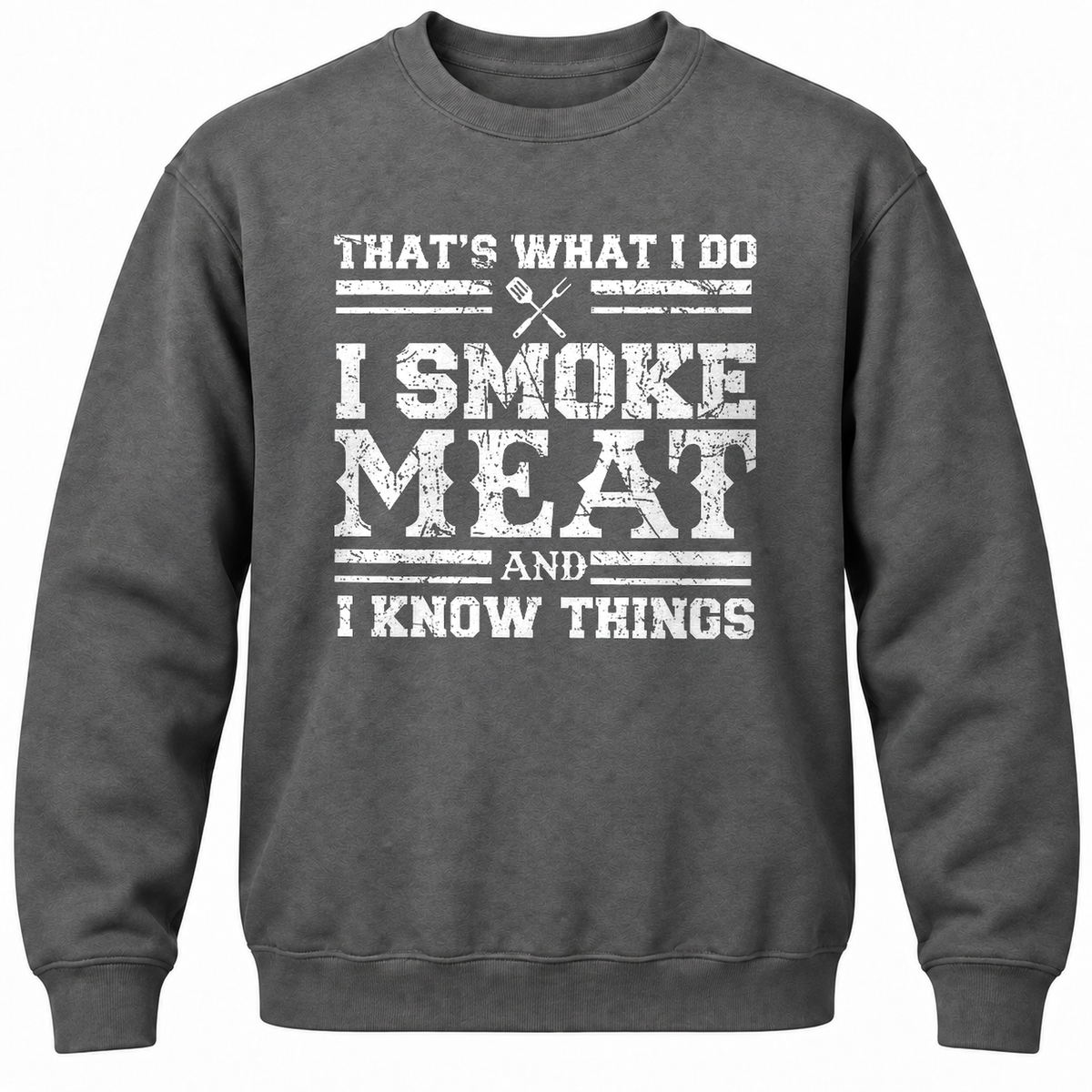 That's What I Do I Smoke Meat And I Know Things Crewneck Sweatshirt