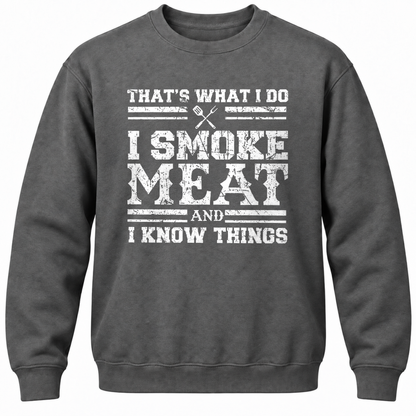 That's What I Do I Smoke Meat And I Know Things Crewneck Sweatshirt