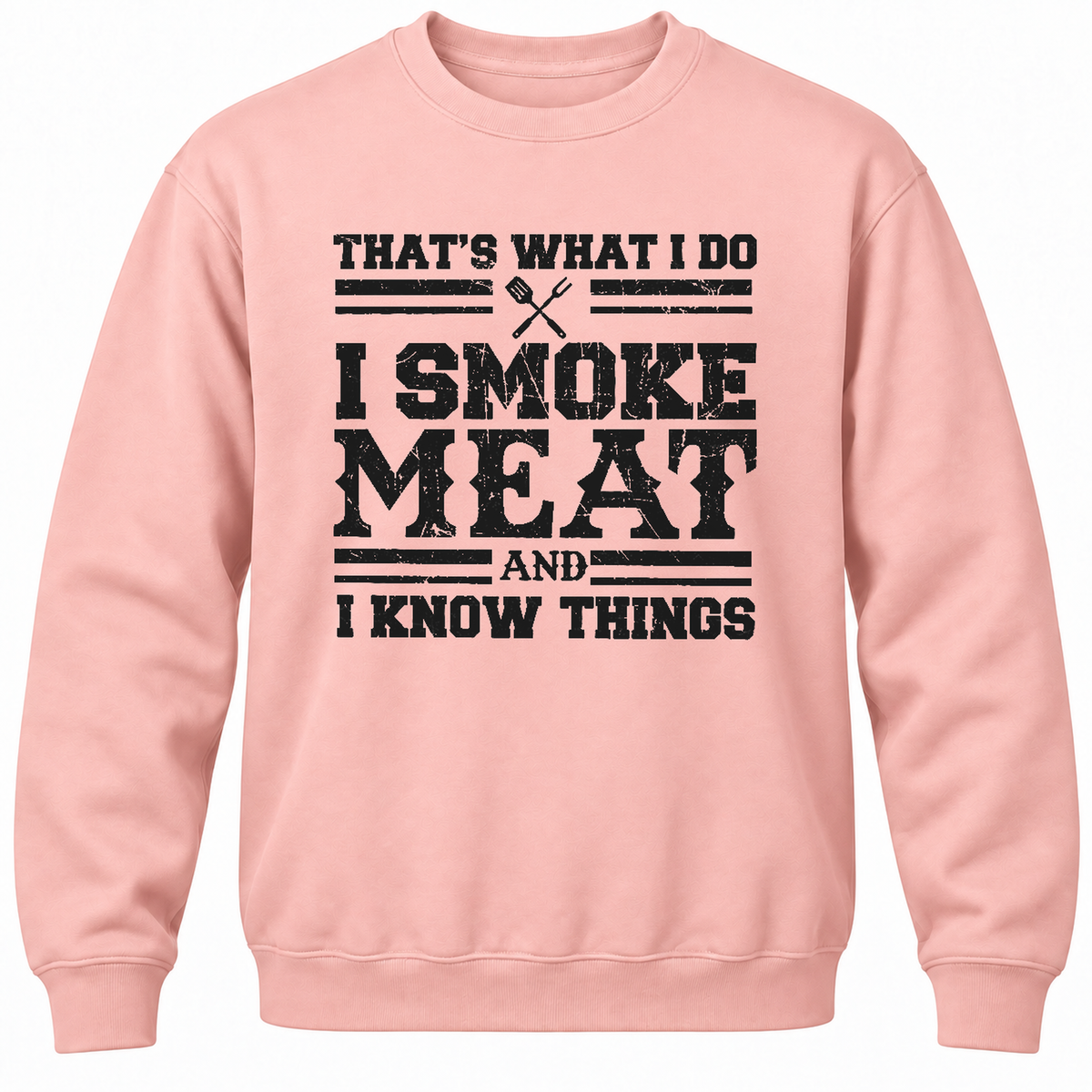 That's What I Do I Smoke Meat And I Know Things Crewneck Sweatshirt
