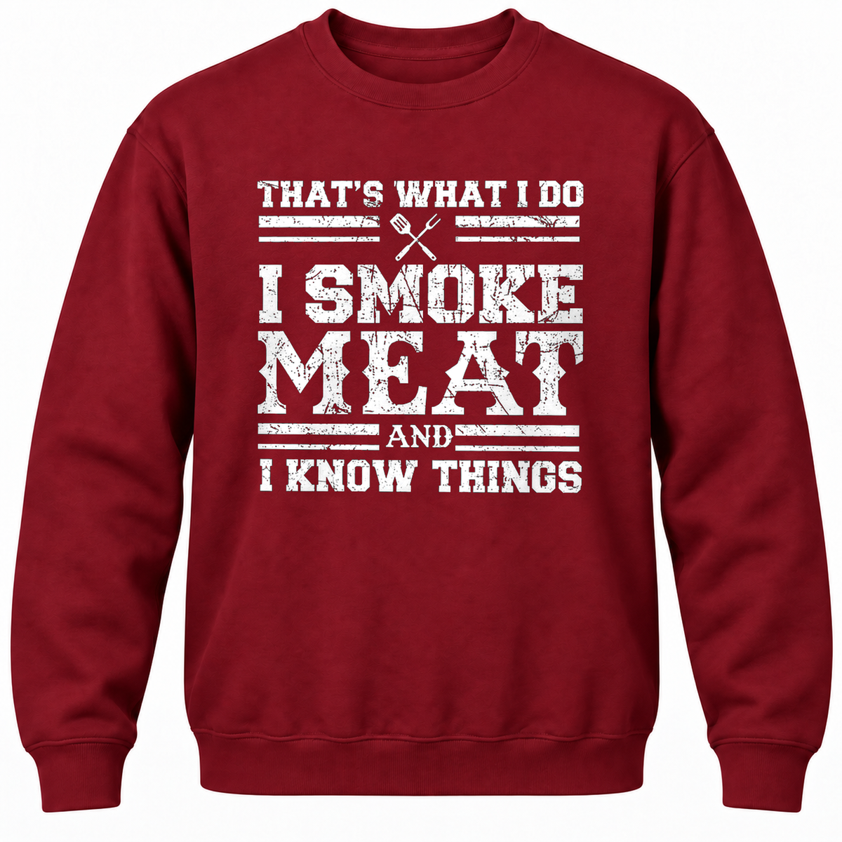 That's What I Do I Smoke Meat And I Know Things Crewneck Sweatshirt