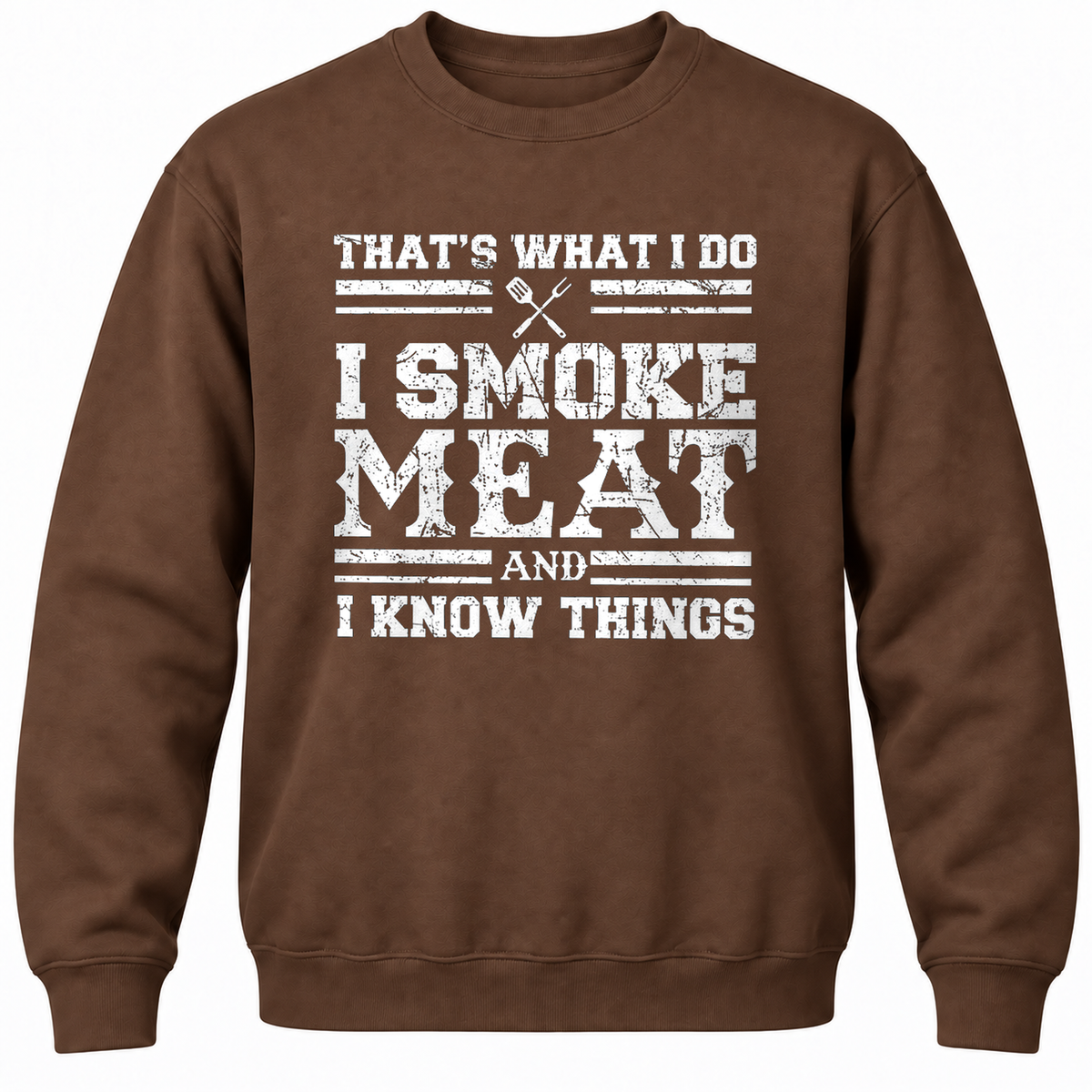 That's What I Do I Smoke Meat And I Know Things Crewneck Sweatshirt