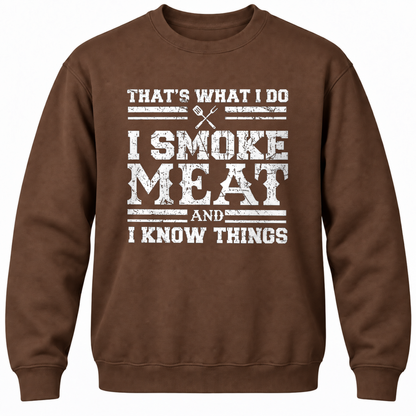 That's What I Do I Smoke Meat And I Know Things Crewneck Sweatshirt