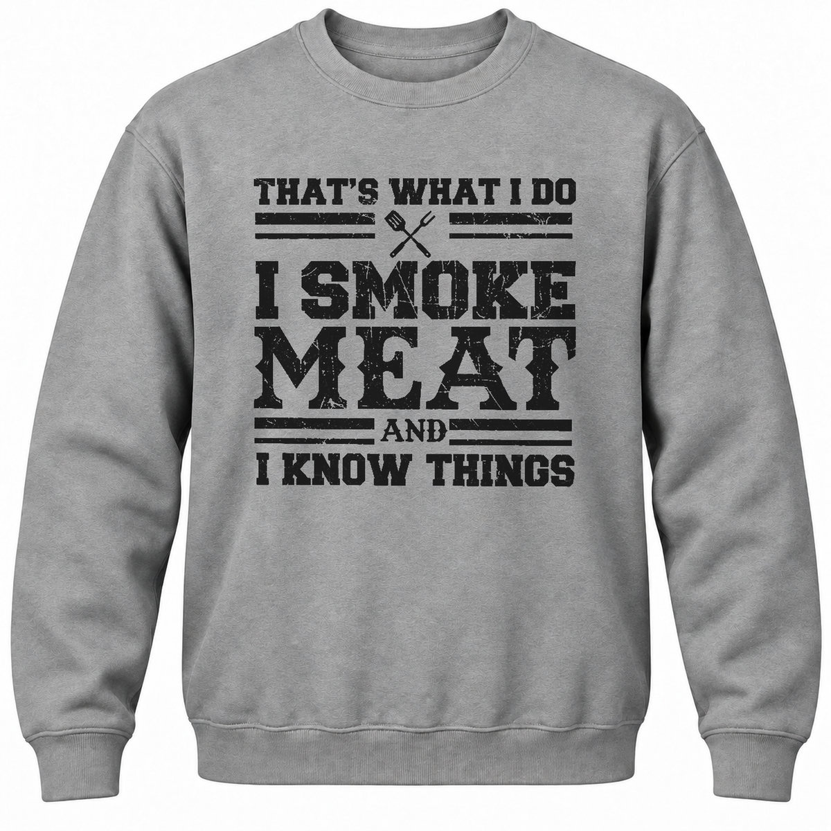 That's What I Do I Smoke Meat And I Know Things Crewneck Sweatshirt