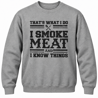 That's What I Do I Smoke Meat And I Know Things Crewneck Sweatshirt