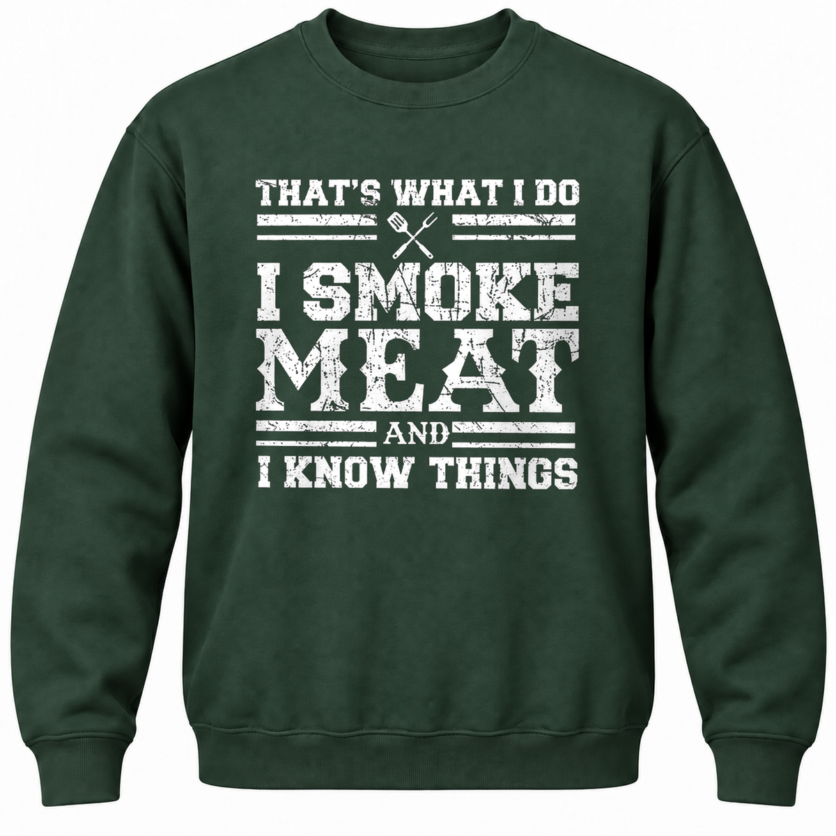 That's What I Do I Smoke Meat And I Know Things Crewneck Sweatshirt