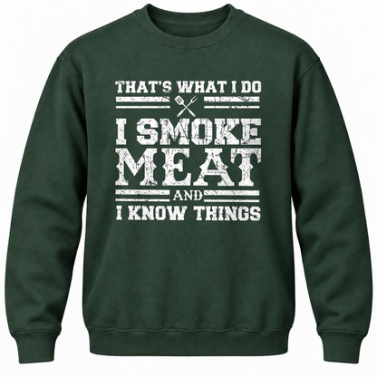 That's What I Do I Smoke Meat And I Know Things Crewneck Sweatshirt