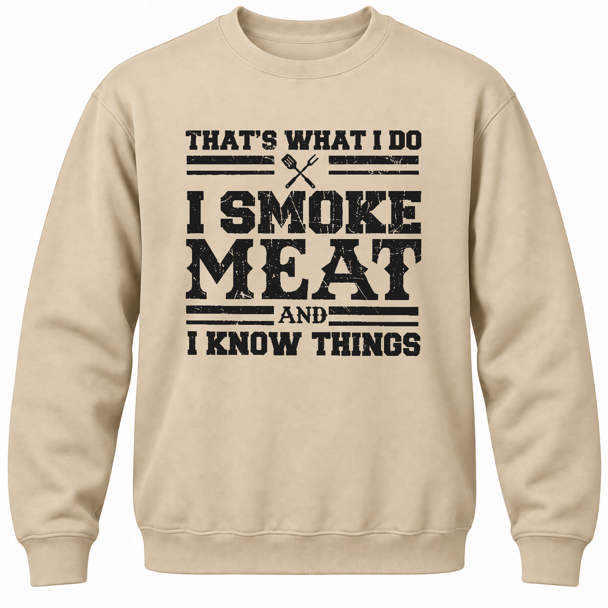 That's What I Do I Smoke Meat And I Know Things Crewneck Sweatshirt
