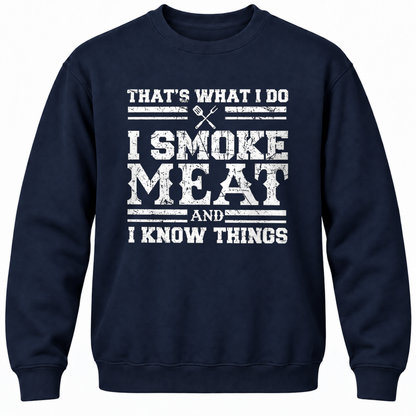 That's What I Do I Smoke Meat And I Know Things Crewneck Sweatshirt
