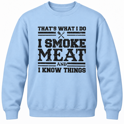 That's What I Do I Smoke Meat And I Know Things Crewneck Sweatshirt