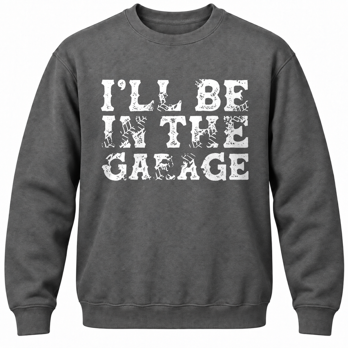 I'll Be In The Garage Crewneck Sweatshirt