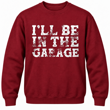 I'll Be In The Garage Crewneck Sweatshirt