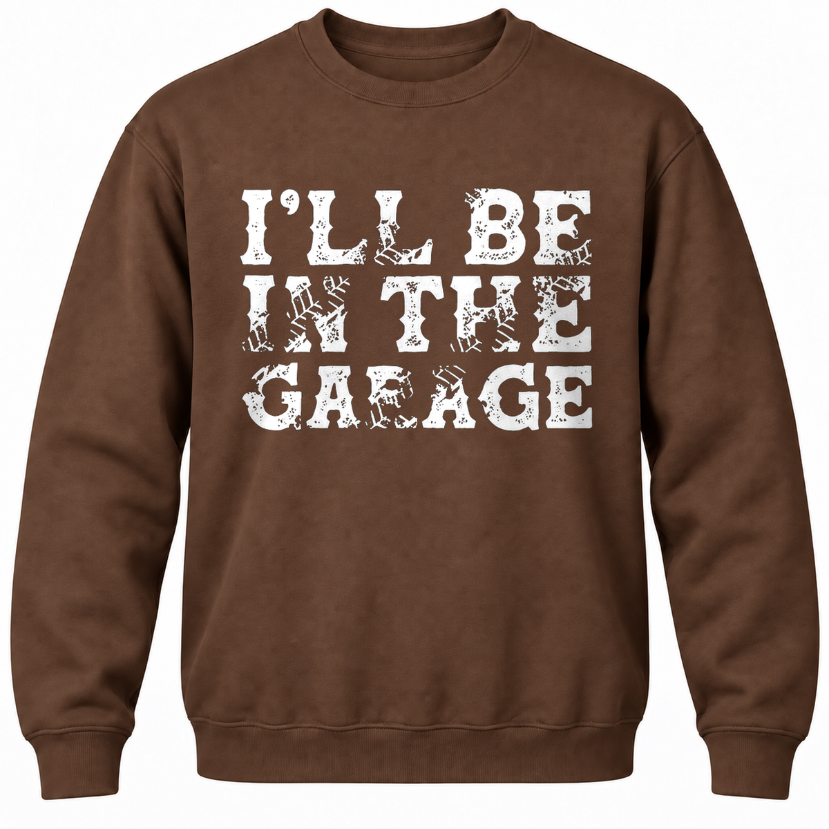 I'll Be In The Garage Crewneck Sweatshirt