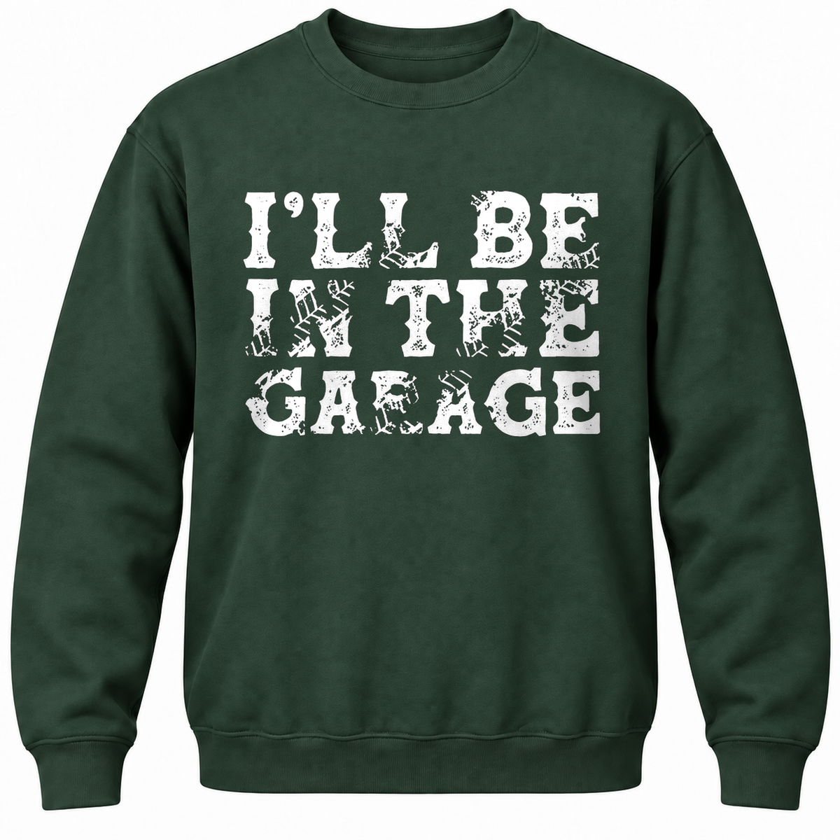 I'll Be In The Garage Crewneck Sweatshirt