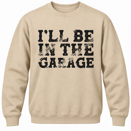 I'll Be In The Garage Crewneck Sweatshirt