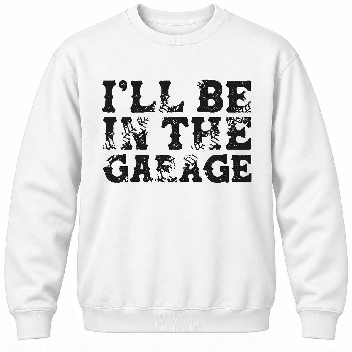 I'll Be In The Garage Crewneck Sweatshirt