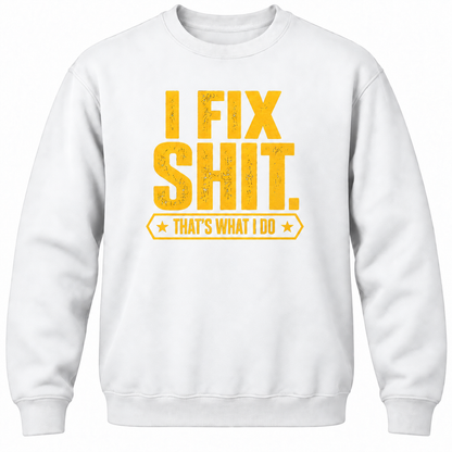 I Fix Shit. That's What I Do Crewneck Sweatshirt